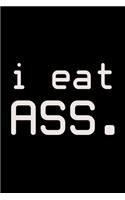 I eat ass.: Food Journal - Track your Meals - Eat clean and fit - Breakfast Lunch Diner Snacks - Time Items Serving Cals Sugar Protein Fiber Carbs Fat - 110 pag