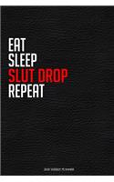 Eat Sleep Slut Drop Repeat