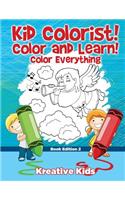 Kid Colorist! Color and Learn! Color Everything Book Edition 2