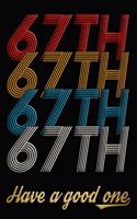 67th Have A Good One: 67th Birthday Journal / Notebook / Diary / Appreciation Gift / Anniversary / Unique Card Alternative / 67 Year Old Birthday Gift