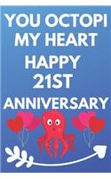 You Octopi My Heart Happy 21st Anniversary: Funny 21st You Octopi My Heart happy Anniversary Birthday Gift Journal / Notebook / Diary Quote (6 x 9 - 110 Blank Lined Pages)