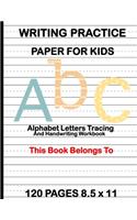 Writing Practice Paper for Kids: Alphabet Letters Tracing and Handwriting Workbook: Preschool Cursive Writing Activity Book - Learn to Write and Make Sentences for Toddlers - Pre K,