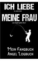 Ich liebe es, wenn meine Frau mich zum Angeln gehen lässt - Mein Fangbuch Angel Logbuch