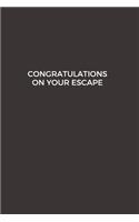 Congratulations on your escape