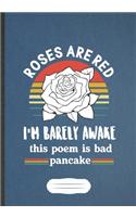 Roses Are Red I'M Barely Awake This Poem Is Bad Pancake