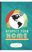 Respect Your Home: Funny Save The Earth Blank Lined Notebook Journal For Recycle Nature Lover, Inspirational Saying Unique Special Birthday Gift Modern 6x9 110 Pages