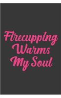 Firecupping Warms My Soul: Stiffer Than A Greeting Card: Use Our Novelty Journal To Document Your Sexual Adventures, Fantasies, or Bucket List. Makes a Great Gift For Adults