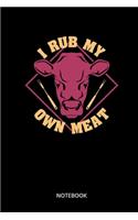 I Rub My Own Meat Notebook: Notebook for grill master, grill fans, cooks