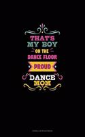 That's My Boy On The Dance Floor Proud Dance Mom: Cornell Notes Notebook(700 Cornell Notes Notebook)