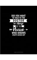 Did You Want To Talk To The Doctor In Charge Or The Nurse Who Knows What's Going On?: Cornell Notes Notebook(843 Cornell Notes Notebook)