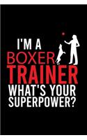 I'm a Boxer Trainer What's Your Superpower?: Cute Boxer College Ruled Notebook, Great Accessories & Gift Idea for Boxer Owner & Lover.College Ruled Notebook With An Inspirational Quote.