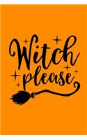 Witch Please: (A Joy Notes Notebook) Journal, Diary, Notebook, Notepad, Organizer, Planner - Lined Paper, 110 Pages, 6 x 9 Inches in Size