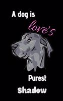 A dog is love's purest shadow: Great dane books for kids Funny Dog lovers Blank Lined Notebook Journal & Planner - Funny Great dane Gifts for Girl Notebook Motivational Notebook 1