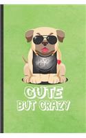 Pug Life Cute but Crazy