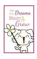 May your Dreams Bloom and Grow