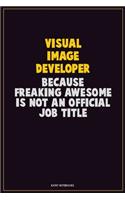 Visual Image developer, Because Freaking Awesome Is Not An Official Job Title