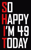 So Happy I'm 49 Today