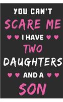 You Can't Scare Me I Have Two Daughters And A Son: lined notebook, funny gift for mothers