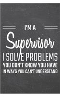 I'm a Supervisor I Solve Problems You Don't Know You Have: Supervisor Dot Grid Notebook, Planner or Journal - 110 Dotted Pages - Office Equipment, Supplies - Funny Supervisor Gift Idea for Christmas or Birth