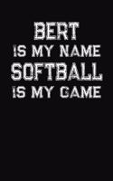 Bert Is My Name Softball Is My Game: Softball Themed College Ruled Compostion Notebook - Personalized Gift for Bert