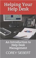 Helping Your Help Desk: An Introduction to Help Desk Management