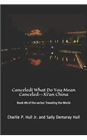 Canceled! What Do You Mean Canceled--Xi'an China: Book #8 of the series: Traveling the World