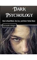 Dark Psychology: How to Read Minds, See Lies, and Detect Verbal Abuse