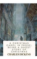 A Christmas Carol in Prose; Being a Ghost Story of Christmas