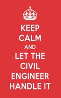 Keep Calm and Let the Civil Engineer Handle It: The Civil Engineer Designer Notebook