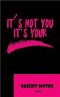It S Not You. It S You - Secret Notes