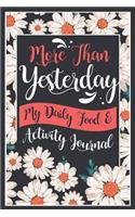 More Than Yesterday - My Daily Food and Activity Journal: 100 Little Steps to Become the Best Version of Yourself! (100 Days Meal and Activity Tracker)