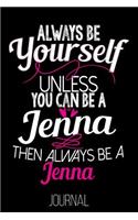 Always Be Yourself Unless You Can Be a Jenna Then Always Be a Jenna Journal