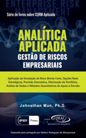 ANALÍTICA APLICADA - Gestão de Riscos Empresariais: Aplicação da Simulação de Risco Monte Carlo, Opções Reais Estratégicas, Previsão Estocástica, Otimização de Portfólios, Análise de Dados e Métodos Q