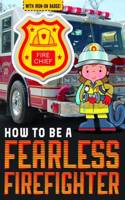 How to be a Fearless Firefighter