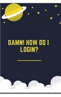 Damn How Do I Login