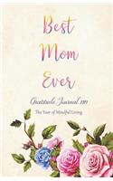Best Mom Ever Gratitude Journal 2019 the Year of Mindful Living: Cultivate a Positive Mindset, Find Happiness and Love - 2019 Calendar and Dated Pages Included (Monday Start Week)