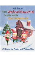 Wenn Weihnachtswichtel tanzen gehen - 24 Lieder für Advent und Weihnachten