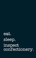 Eat. Sleep. Inspect Confectionery. - Lined Notebook