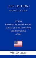 Georgia - Agreement Regarding Mutual Assistance Between Customs Administrations (17-810) (United States Treaty)