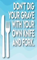 Don't Dig Your Grave with Your Own Knife and Fork