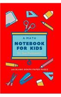 Math Notebook for Kids: Red 6 X 9, 100 Blank 4x 4, 1/2 Graph Paper Pages, Homework Problems, Drawing Shapes and Designs