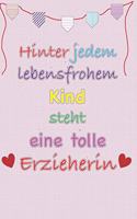 Hinter Jedem Lebensfrohen Kind Steht Eine Tolle Erzieherin: Erzieherin Notizbuch Geschenkbuch Kindergarten