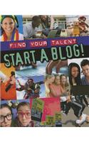 Start a Blog!: (Find Your Talent)
