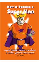 How to become a super man...