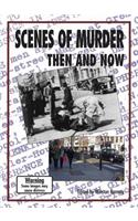 Scenes of Murder: Then and Now