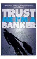 Trust Me, Im a Banker
