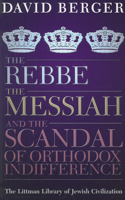 Rebbe, the Messiah, and the Scandal of Orthodox Indifference