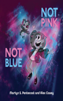 Not Pink Not Blue