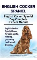 English Cocker Spaniel. English Cocker Spaniel Dog Complete Owners Manual. English Cocker Spaniel book for care, costs, feeding, grooming, health and training.