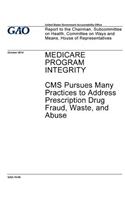 Medicare program integrity, CMS pursues many practices to address prescription drug fraud, waste, and abuse: report to the Chairman, Subcommittee on Health, Committee on Ways and Means, House of Representatives.